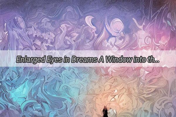 Enlarged Eyes in Dreams A Window into the Enigmatic World of Childrens Souls